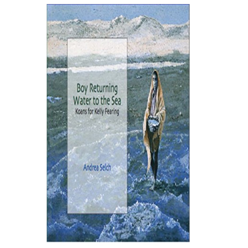 Boy Returning Water to the Sea: Koans for Kelly Fearing Book, New